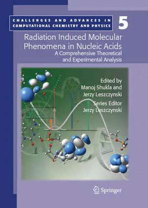 Radiation Induced Molecular Phenomena in Nucleic Acids: A Comprehensive Theoretical and Experimental Analysis de Manoj Shukla