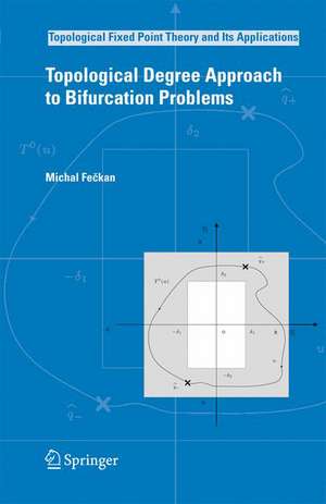 Topological Degree Approach to Bifurcation Problems de Michal Fečkan