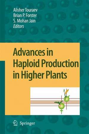 Advances in Haploid Production in Higher Plants de Alisher Touraev