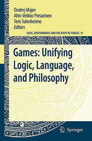 Games: Unifying Logic, Language, and Philosophy de Ondrej Majer