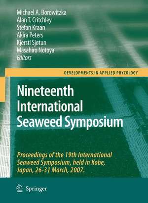 Nineteenth International Seaweed Symposium: Proceedings of the 19th International Seaweed Symposium, held in Kobe, Japan, 26-31 March, 2007. de Michael A. Borowitzka