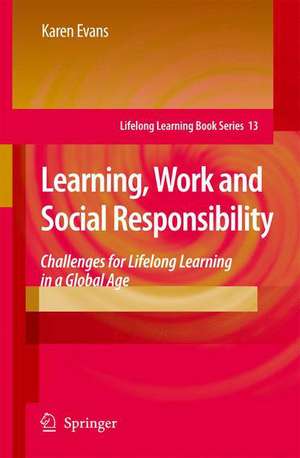 Learning, Work and Social Responsibility: Challenges for Lifelong Learning in a Global Age de Karen Evans