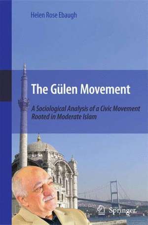 The Gülen Movement: A Sociological Analysis of a Civic Movement Rooted in Moderate Islam de Helen Rose Ebaugh