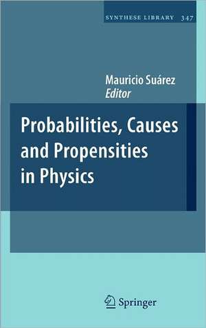 Probabilities, Causes and Propensities in Physics de Mauricio Suárez