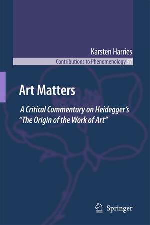 Art Matters: A Critical Commentary on Heidegger’s “The Origin of the Work of Art” de K. Harries