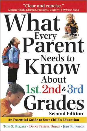 What Every Parent Needs to Know about the 1st, 2nd & 3rd Grades S: An Essential Guide to Your Child's Education de Toni S. Bickart