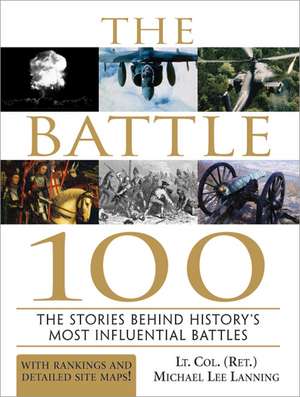 The Battle 100: The Stories Behind History's Most Influential Battles de Michael Lee Lanning