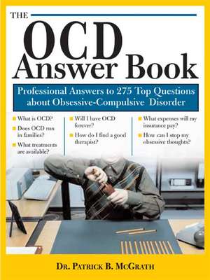 The OCD Answer Book: Professional Answers to More Than 250 Top Questions about Obsessive-Compulsive Disorder de Patrick B. McGrath