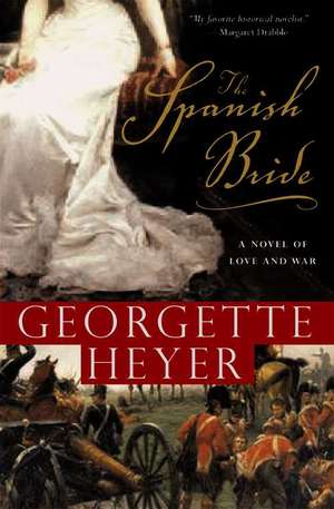 The Spanish Bride: A Novel in Which Brigade-Major Harry Smith Unexpectedly and Impulsively Acquires a Bride... de Georgette Heyer