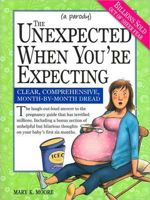 The Unexpected When You're Expecting: Clear, Comprehensive, Month-By-Month Dread de Mary K. Moore