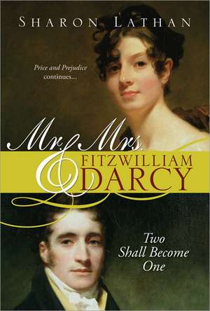 Mr. & Mrs. Fitzwilliam Darcy: Two Shall Become One de Sharon Lathan