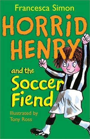 Horrid Henry and the Soccer Fiend de Francesca Simon