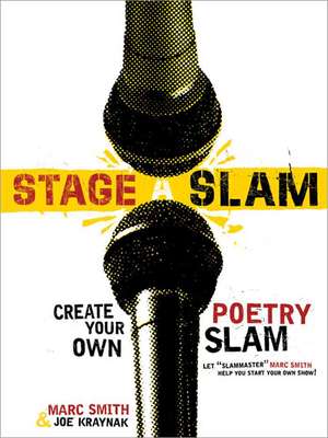 Stage a Poetry Slam: Creating Performance Poetry Events de Marc Kelly Smith