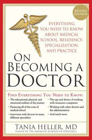 On Becoming a Doctor: Everything You Need to Know about Medical School, Residency, Specialization, and Practice de Tania Heller