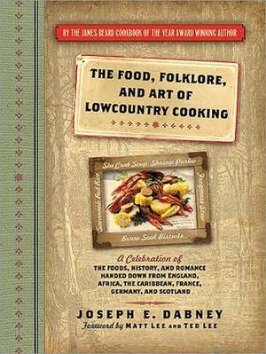 The Food, Folklore, and Art of Lowcountry Cooking: A Celebration of the Foods, History, and Romance Handed Down from England, Africa, the Caribbean, F de Joseph Earl Dabney