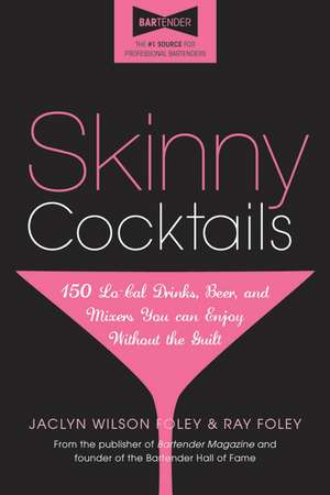 Skinny Cocktails: The only guide you’ll ever need to go out, have fun, and still fit into your skinny jeans de Jaclyn Wilson Foley