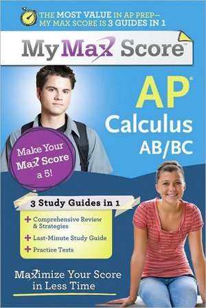 My Max Score AP Calculus AB/BC: Maximize Your Score in Less Time de Carolyn Wheater