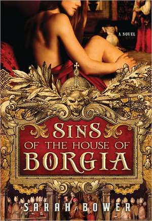 Sins of the House of Borgia de Sarah Bower