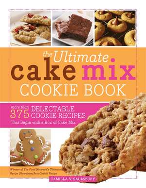 The Ultimate Cake Mix Cookie Book: More Than 375 Delectable Cookie Recipes That Begin with a Box of Cake Mix de Camilla Saulsbury