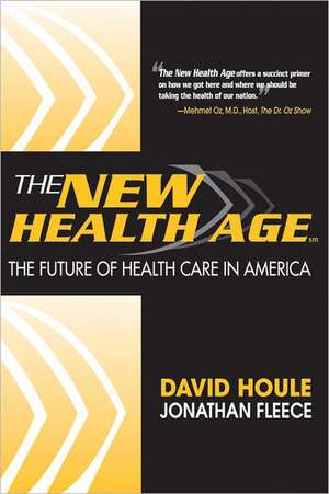 The New Health Age: The Future of Health Care in America de David Houle