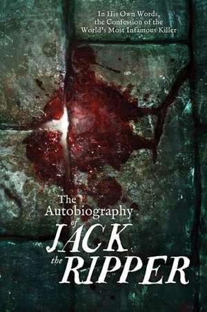 The Autobiography of Jack the Ripper de James Carnac