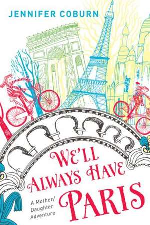 We'll Always Have Paris: A Mother/Daughter Memoir de Jennifer Coburn