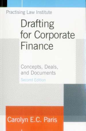 Drafting for Corporate Finance: Concepts, Deals, and Documents de Carolyn E. C. Paris