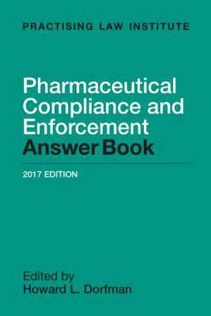 Pharmaceutical Compliance and Enforcement Answer Book 2016 de Howard L. Dorfman