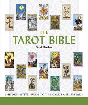 The Tarot Bible: The Definitive Guide to the Cards and Spreads de Sarah Bartlett