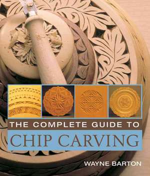 The Complete Guide to Chip Carving de Wayne Barton