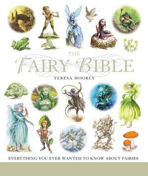 The Fairy Bible: The Definitive Guide to the World of Fairies de Teresa Moorey