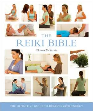 The Reiki Bible: The Definitive Guide to Healing with Energy de Eleanor McKenzie