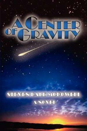 A Center of Gravity de Steven Dale McDowell