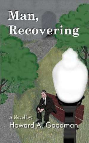 Man, Recovering de Howard A. Goodman