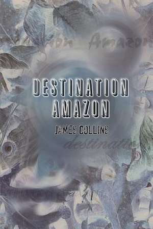 Destination Amazon de James Collins