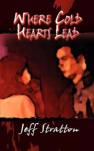 Where Cold Hearts Lead de Jeff Stratton