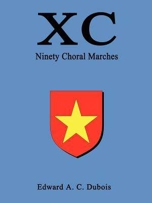 XC Ninety Choral Marches de Edward A. C. DuBois