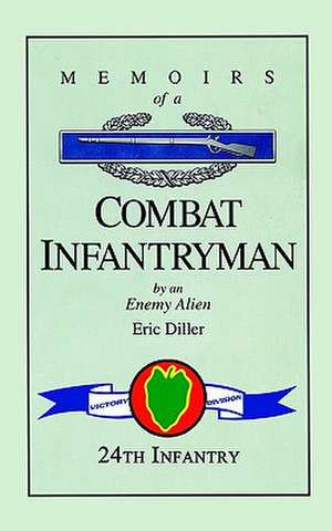 Memoirs of a Combat Infantryman by an Enemy Alien de Eric Diller