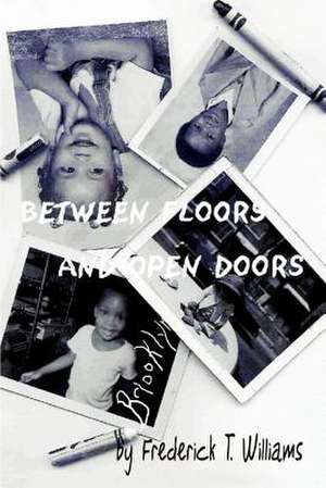 Between Floors & Open Doors de Frederick T. Williams