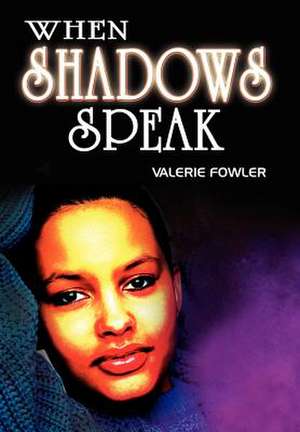 When Shadows Speak de Valerie Fowler