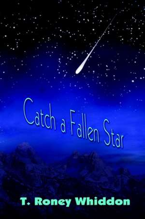 Catch a Fallen Star de T. Roney Whiddon