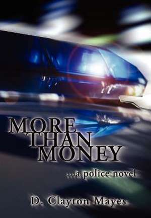 More Than Money . . . a Police Novel de D. Clayton Mayes