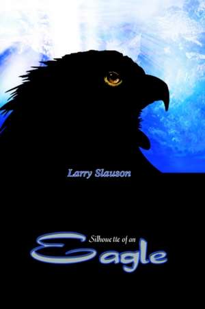 Silhouette of an Eagle de Larry Slauson