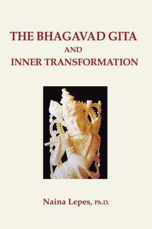 The Bhagavad Gita and Inner Transformation de Ph. D. Naina Lepes