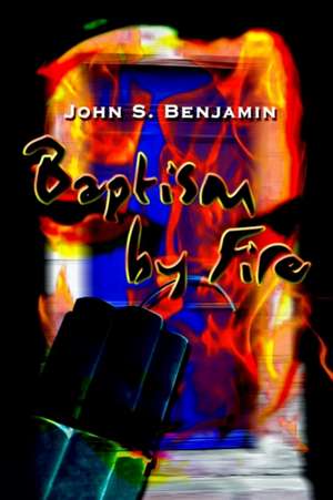 Baptism by Fire de John S. Benjamin