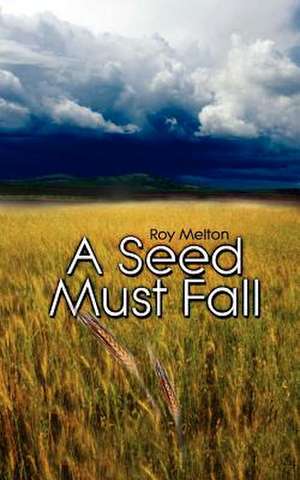 A Seed Must Fall de Roy Melton