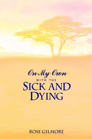 On My Own With the Sick and Dying de Rose Gilmore