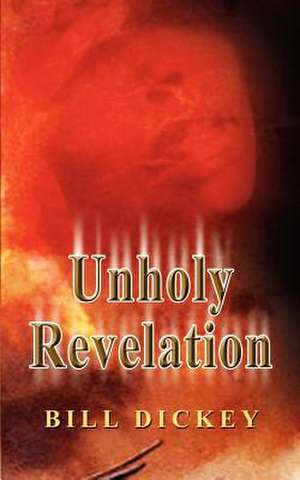 Unholy Revelation de Bill Dickey