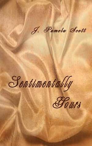 Sentimentally Yours de J. Pamela Scott