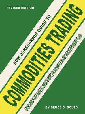 Dow Jones-Irwin Guide to Commodities Trading de Bruce G. Gould